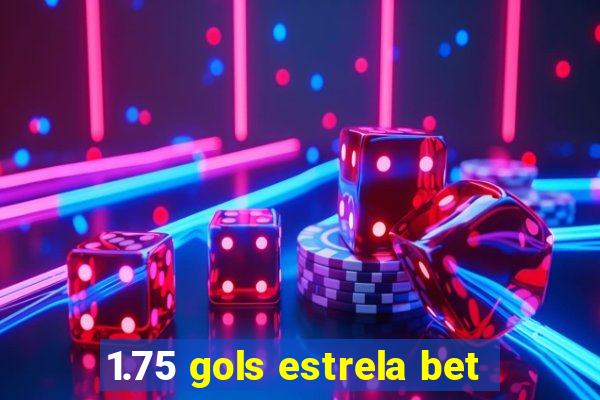 1.75 gols estrela bet